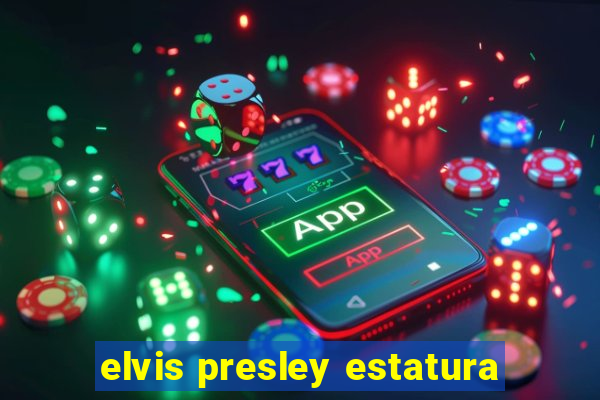 elvis presley estatura